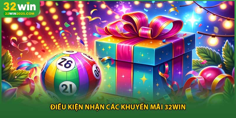 Điều kiện nhận các khuyến mãi 32win